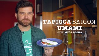 Tapioca Saigon | Chef Guga Rocha